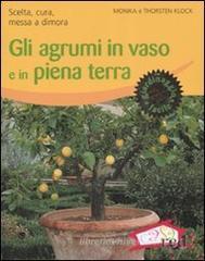 Gli agrumi in vaso e in piena terra. Scelta, cura, messa a dimora Gli agrumi in vaso e in piena terra. Scelta, cura, messa a dimora