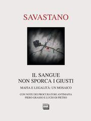 Il sangue non sporca i giusti. Mafia e legalità: un mosaico Il sangue non sporca i giusti. Mafia e legalità: un mosaico