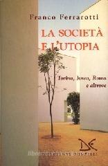 La societ� e l'utopia. Torino, Ivrea, Roma e altrove