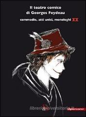 Il teatro comico di Georges Feydeau. Commedie, atti unici, monologhi vol.2