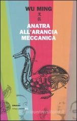 Anatra all'arancia meccanica. Racconti 2000-2010 Anatra all'arancia meccanica. Racconti 2000-2010