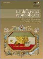 La differenza repubblicana. Volti e luoghi del 1848-49 a Venezia e nel Veneto La differenza repubblicana. Volti e luoghi del 1848-49 a Venezia e nel Veneto