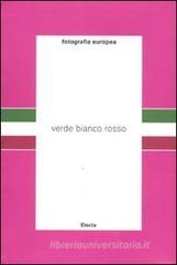 Fotografia europea. Verde, bianco, rosso. Catalogo della mostra (Reggio Emilia, 6 maggio-12 giugno 2011)