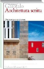 Architettura scritta. Otto testi per sei dilemmi Architettura scritta. Otto testi per sei dilemmi