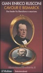 Cavour e Bismarck. Due leader fra liberalismo e cesarismo Cavour e Bismarck. Due leader fra liberalismo e cesarismo
