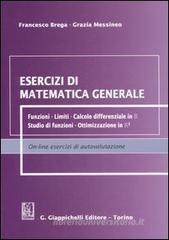Esercizi di matematica generale. Funzioni, limiti, calcolo differenziale in R, studio di funzioni, ottimizzazione in Rē Esercizi di matematica generale. Funzioni, limiti, calcolo differenziale in R, studio di funzioni, ottimizzazione in Rē