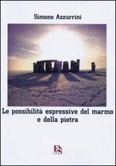 Le possibilità espressive del marmo e della pietra. Viaggio per immagini dalla preistoria al XXI secolo Le possibilità espressive del marmo e della pietra. Viaggio per immagini dalla preistoria al XXI secolo