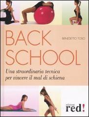 Back school. Una straordinaria tecnica per vincere il mal di schiena Back school. Una straordinaria tecnica per vincere il mal di schiena