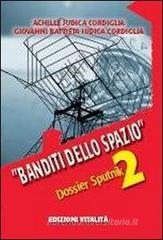 Banditi dello spazio. Dossier Sputnik 2 Banditi dello spazio. Dossier Sputnik 2