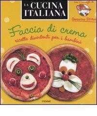 Faccia di crema. Ricette divertenti per bambini. Con i consigli di Geronimo Stilton