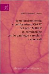 Iperomocisteinemia e poliformismo C677T del gene MTHFR in correlazione con le patologie vascolari e cerebrali Iperomocisteinemia e poliformismo C677T del gene MTHFR in correlazione con le patologie vascolari e cerebrali