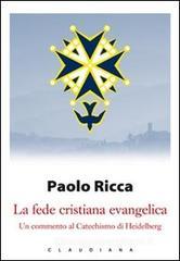 La fede cristiana evangelica. Un commento al Catechismo di Heidelberg
