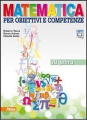 Matematica per obiettivi e competenze. Algebra. Con espansione online. Per la Scuola media Matematica per obiettivi e competenze. Algebra. Con espansione online. Per la Scuola media
