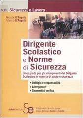 Dirigente scolastico e norme di sicurezza. Linee guida per gli adempimenti del dirigente scolastico in materia di salute e sicurezza