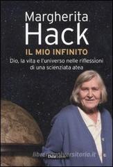 Il mio infinito. Dio, la vita e l'universo nelle riflessioni di una scienziata atea Il mio infinito. Dio, la vita e l'universo nelle riflessioni di una scienziata atea