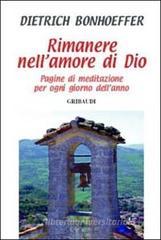 Rimanere nell'amore di Dio. Pagine di meditazione per ogni giorno dell'anno Rimanere nell'amore di Dio. Pagine di meditazione per ogni giorno dell'anno