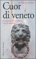 Cuor di veneto. Anatomia di un popolo che fu nazione