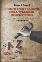 Fischi per fiaschi nell'italiano scientifico. Leggere attentamente prima di parlare (a sproposito) Fischi per fiaschi nell'italiano scientifico. Leggere attentamente prima di parlare (a sproposito)