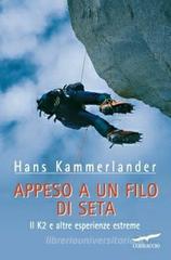 Appeso a un filo di seta. Il K2 e altre esperienze estreme Appeso a un filo di seta. Il K2 e altre esperienze estreme