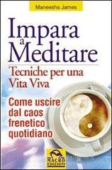 Impara a meditare. Tecniche per una vita viva. Come uscire dal caos frenetico quotidiano. Con CD Audio