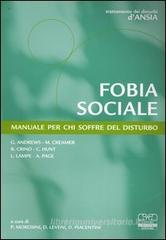 Fobia sociale. Manuale per chi soffre del disturbo Fobia sociale. Manuale per chi soffre del disturbo