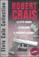 Elvis Cole collection: La citt� dorme-La squadra-Il mercante di corpi