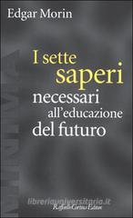 I sette saperi necessari all'educazione del futuro I sette saperi necessari all'educazione del futuro