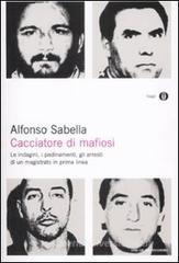 Cacciatore di mafiosi. Le indagini, i pedinamenti, gli arresti di un magistrato in prima linea Cacciatore di mafiosi. Le indagini, i pedinamenti, gli arresti di un magistrato in prima linea