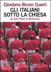 Gli italiani sotto la Chiesa. Da san Pietro a Berlusconi Gli italiani sotto la Chiesa. Da san Pietro a Berlusconi
