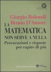 La matematica non serve a nulla. Provocazioni e risposte per capire di più La matematica non serve a nulla. Provocazioni e risposte per capire di più