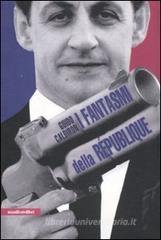 I fantasmi della R�publique. La Francia al tempo di Sarkozy