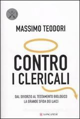 Contro i clericali. Dal divorzio al testamento biologico. La grande sfida dei laici Contro i clericali. Dal divorzio al testamento biologico. La grande sfida dei laici