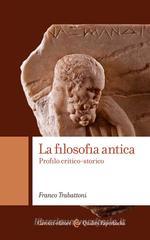 La filosofia antica. Profilo critico-storico La filosofia antica. Profilo critico-storico