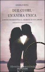 Due cuori, un'anima unica. L'ipnosi regressiva e il segreto di noi-amore Due cuori, un'anima unica. L'ipnosi regressiva e il segreto di noi-amore