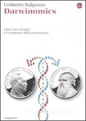 Darwinomics. Cina, Usa, Europa e l'economia della conoscenza Darwinomics. Cina, Usa, Europa e l'economia della conoscenza