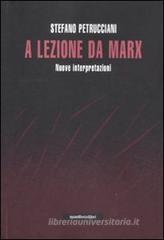 A lezione da Marx. Nuove interpretazioni A lezione da Marx. Nuove interpretazioni