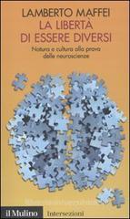 La libert� di essere diversi. Natura e cultura alla prova delle neuroscienze