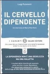 Il cervello dipendente. Un'intervista di Maria Rita Parsi Il cervello dipendente. Un'intervista di Maria Rita Parsi