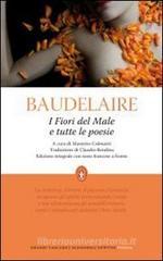 I fiori del male e tutte le poesie. Testo francese a fronte. Ediz. integrale I fiori del male e tutte le poesie. Testo francese a fronte. Ediz. integrale