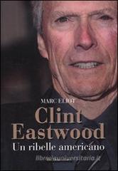 Clint Eastwood. Un ribelle americano Clint Eastwood. Un ribelle americano