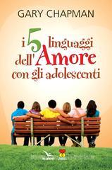 I cinque linguaggi dell'amore con gli adolescenti I cinque linguaggi dell'amore con gli adolescenti