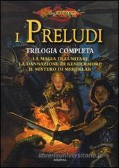 La magia di lunitari-La dannazione di Kendermore-Il mistero di Mereklar. I preludi. Trilogia completa. DragonLance La magia di lunitari-La dannazione di Kendermore-Il mistero di Mereklar. I preludi. Trilogia completa. DragonLance