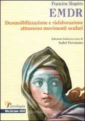 EMDR. Desensibilizzazione e rielaborazione attraverso movimenti oculari EMDR. Desensibilizzazione e rielaborazione attraverso movimenti oculari