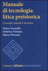 Manuale di tecnologia litica preistorica. Concetti, metodi e tecniche Manuale di tecnologia litica preistorica. Concetti, metodi e tecniche