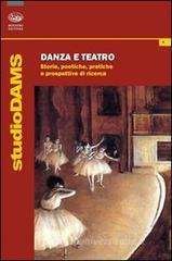 Danza e teatro. Storie, poetiche e prospettive di ricerca Danza e teatro. Storie, poetiche e prospettive di ricerca