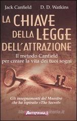 La chiave della legge dell'attrazione. Il metodo Canfield per creare la vita dei tuoi sogni