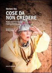 Cose da non credere. Medium, extraterrestri, oroscopi, medicine alternative e altri argomenti discutibili Cose da non credere. Medium, extraterrestri, oroscopi, medicine alternative e altri argomenti discutibili