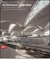 Architettura sostenibile. Durabilitą del progetto urbano ed efficenza energetica dell'architettura. Ediz. italiana e inglese Architettura sostenibile. Durabilitą del progetto urbano ed efficenza energetica dell'architettura. Ediz. italiana e inglese