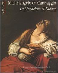 Michelangelo da Caravaggio. La Maddalena di Paliano 1606-2006. Catalogo della mostra (Paliano, 30 giugno-2 luglio 2006) Michelangelo da Caravaggio. La Maddalena di Paliano 1606-2006. Catalogo della mostra (Paliano, 30 giugno-2 luglio 2006)