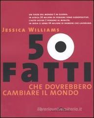 Cinquanta fatti che dovrebbero cambiare il mondo Cinquanta fatti che dovrebbero cambiare il mondo